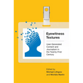 Eyewitness Textures: User-Generated Content and Journalism in the Twenty-First Century - Paperback