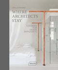 Where Architects Stay: Lodgings for Design Enthusiasts - Paperback