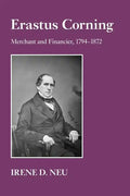 Erastus Corning: Merchant and Financier, 1794-1872 - Paperback