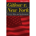 Gitlow v. New York: Every Idea an Incitement - Paperback