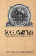 No Ordinary Task: Hidden Stories from West Virginia's History - Paperback
