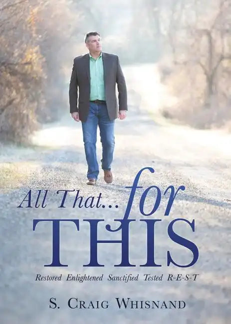 All That... for This: Restored - Enlightened - Sanctified - Tested R-E-S-T - Paperback