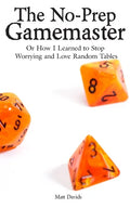 The No-Prep Gamemaster: Or How I Learned to Stop Worrying and Love Random Tables - Paperback
