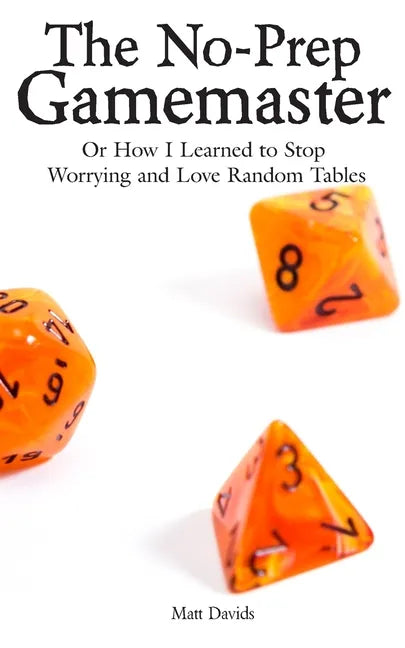 The No-Prep Gamemaster: Or How I Learned to Stop Worrying and Love Random Tables - Paperback