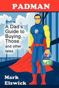 Padman: A Dad's Guide to Buying... Those and Other Tales - Paperback