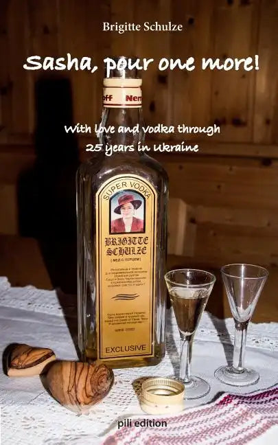 Sasha, pour one more!: With love and vodka through 25 years in Ukraine - Paperback