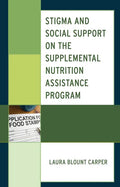 Stigma and Social Support on the Supplemental Nutrition Assistance Program - Hardcover