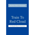 Train to Red Cloud: A Small Boy's Journey - Paperback