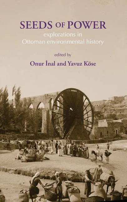 Seeds of Power: Explorations in Ottoman Environmental History - Hardcover
