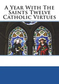 A Year With The Saints Twelve Catholic Virtues - Paperback