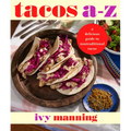 Tacos A to Z: A Delicious Guide to Nontraditional Tacos - Paperback