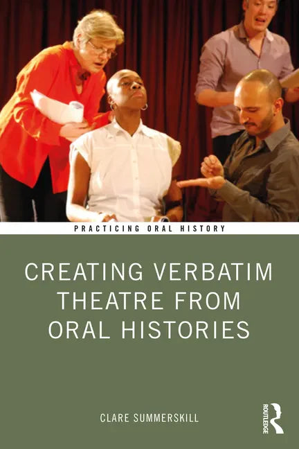 Creating Verbatim Theatre from Oral Histories - Paperback