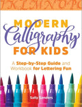 Modern Calligraphy for Kids: A Step-By-Step Guide and Workbook for Lettering Fun - Paperback