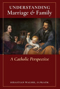 Understanding Marriage & Family: A Catholic Perspective - Hardcover