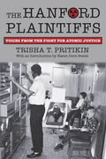 The Hanford Plaintiffs: Voices from the Fight for Atomic Justice - Paperback