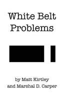 White Belt Problems: The Beginner's Guide to Brazilian Jiu-Jitsu - Paperback
