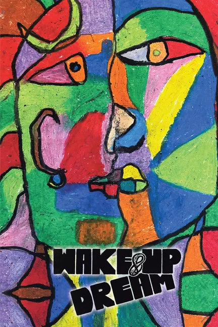 Wake-Up & Dream: An Insightful Glimpse into Reaching an Impactful Life, a Wise and Savvy Look into the How Part of What Has to Be Done - Hardcover