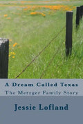 A Dream Called Texas: The Metzger Family Story - Paperback