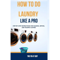How to Do Laundry Like a Pro: Step-by-Step Instructions for Washing, Drying, and Folding Clothes - Paperback
