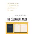 The Clockwork Muse: A Practical Guide to Writing Theses, Dissertations, and Books - Paperback