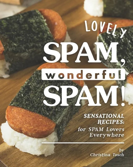 Lovely SPAM, Wonderful SPAM!: Sensational Recipes: for SPAM Lovers Everywhere - Paperback