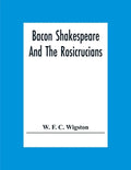 Bacon Shakespeare And The Rosicrucians - Paperback
