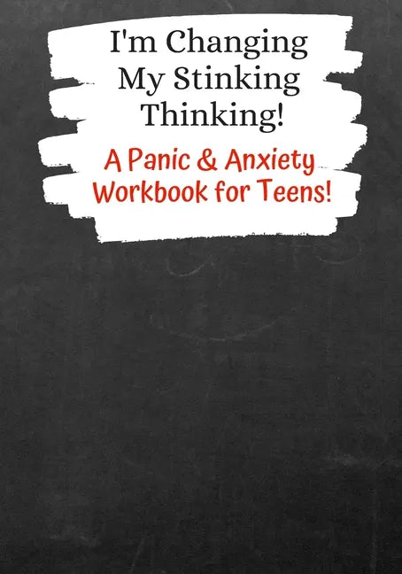 I'm Changing My Stinking Thinking: A Panic & Anxiety Workbook for Teens! - Paperback