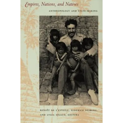 Empires, Nations, and Natives: Anthropology and State-Making - Paperback