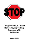 STOP - Things You MUST Know Before Trying To Help Someone With Addiction - Paperback