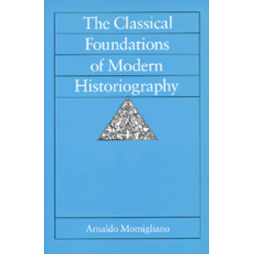 The Classical Foundations of Modern Historiography: Volume 54 - Paperback