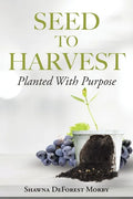 Seed to Harvest: Planted with Purpose - Paperback
