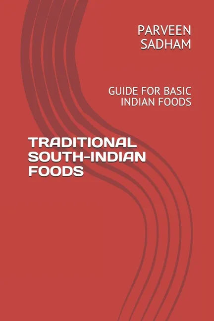 Traditional South-Indian Foods: Guide for Basic Indian Foods - Paperback