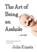 The Art of Being an Asshole...or not - Paperback