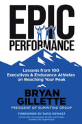 Epic Performance: Lessons from 100 Executives and Endurance Athletes on Reaching Your Peak - Hardcover