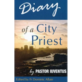 Diary of a City Priest: by Pastor Iuventus - Paperback
