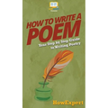 How To Write a Poem: Your Step By Step Guide To Writing Poetry - Hardcover