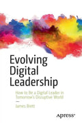 Evolving Digital Leadership: How to Be a Digital Leader in Tomorrow's Disruptive World - Paperback