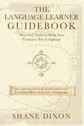 The Language Learner Guidebook: Powerful Tools to Help You Conquer Any Language - Paperback