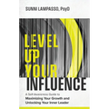 Level Up Your Influence: A Self-Awareness Guide to Maximizing Your Growth and Unlocking Your Inner Leader - Paperback
