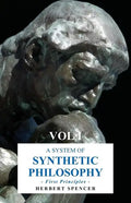 A System of Synthetic Philosophy - First Principles - Vol. I - Hardcover