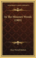 In The Missouri Woods (1905) - Hardcover