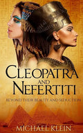 Cleopatra and Nefertiti: Beyond Their Beauty and Seduction - Paperback