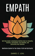Empath: Self Help Guide to Developing Abilities Such as Telepathy, Intuition, Clairvoyance, Aura Reading, and Controlling Your - Paperback