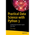 Practical Data Science with Python 3: Synthesizing Actionable Insights from Data - Paperback