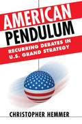 American Pendulum: Recurring Debates in U.S. Grand Strategy - Hardcover