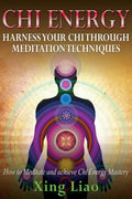 Chi Energy: Harness Your Chi Through Meditation Techniques - Paperback