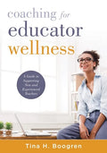 Coaching for Educator Wellness: A Guide to Supporting New and Experienced Teachers (an Interactive and Comprehensive Teacher Wellness Guide for Instru - Paperback