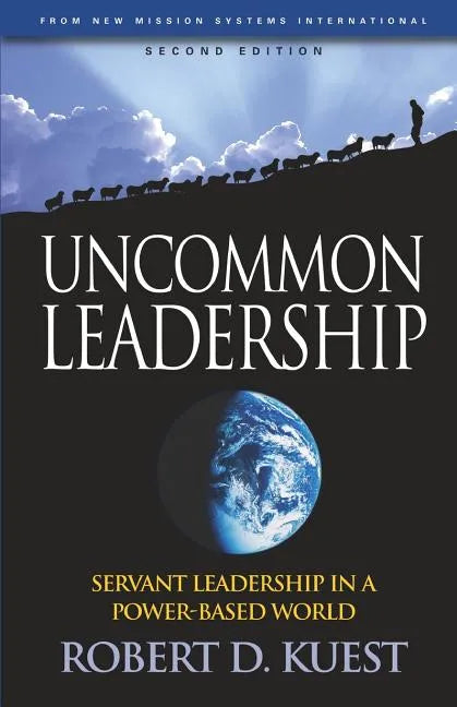 Uncommon Leadership: Servant Leadership in a Power-Based World - 2nd Edition - Paperback