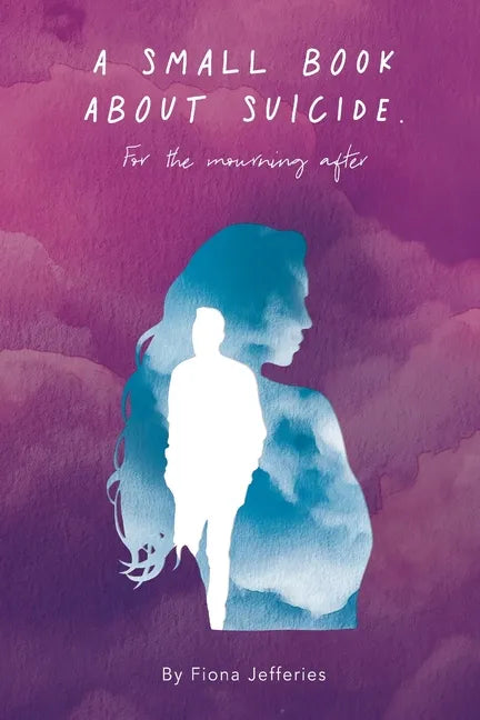 A Small Book About Suicide: For the mourning after - Paperback