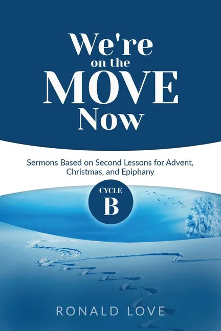 We're On The Move Now: Cycle B Sermons Based on Second Lessons for Advent, Christmas, and Epiphany - Paperback